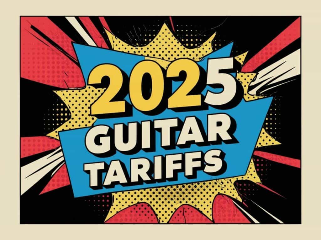 2025 Guitar Tariffs: Guitar Prices Set to Soar as Tariffs Shake Up the Market 1 2025 guitar tariffs